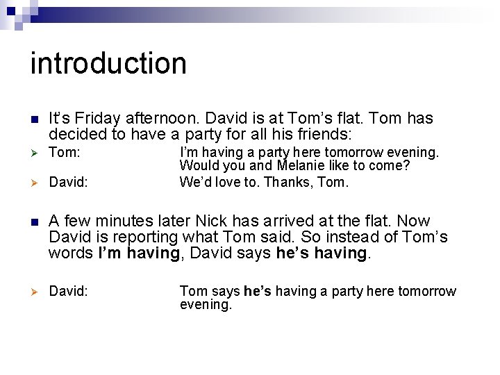 introduction n It’s Friday afternoon. David is at Tom’s flat. Tom has decided to