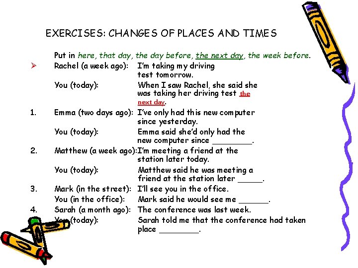 EXERCISES: CHANGES OF PLACES AND TIMES Ø 1. 2. 3. 4. Put in here,