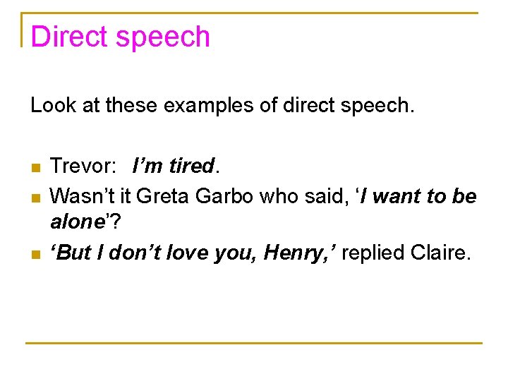 Direct speech Look at these examples of direct speech. n n n Trevor: I’m