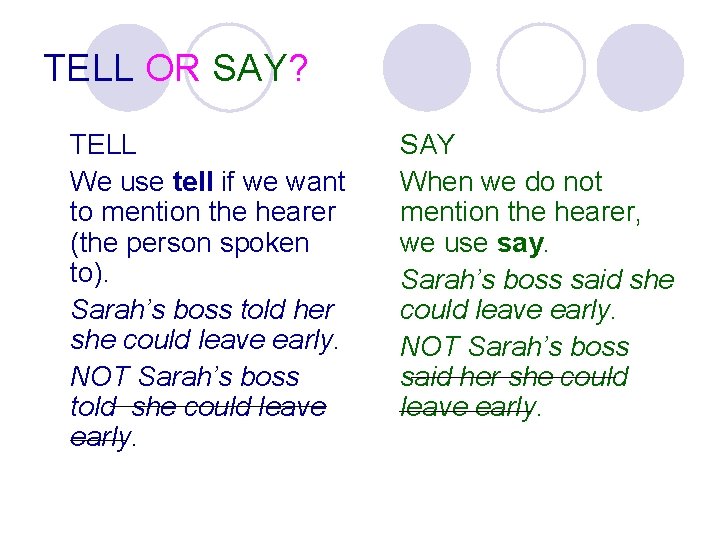 TELL OR SAY? TELL We use tell if we want to mention the hearer