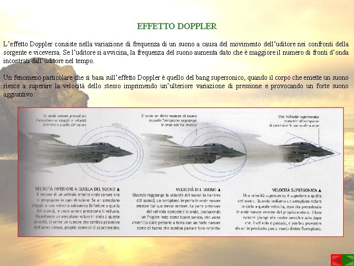EFFETTO DOPPLER L’effetto Doppler consiste nella variazione di frequenza di un suono a causa