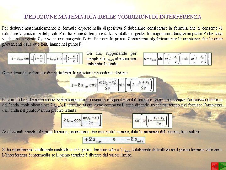 DEDUZIONE MATEMATICA DELLE CONDIZIONI DI INTERFERENZA Per dedurre matematicamente le formule esposte nella diapositiva
