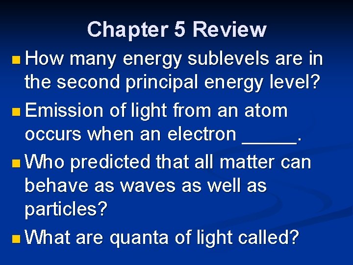 Chapter 5 Review n How many energy sublevels are in the second principal energy