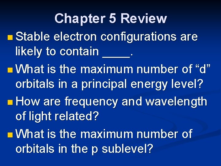 Chapter 5 Review n Stable electron configurations are likely to contain ____. n What