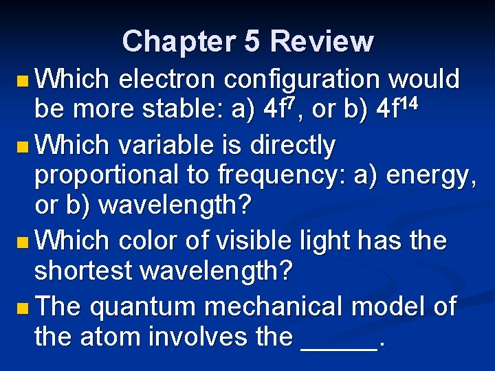 Chapter 5 Review n Which electron configuration would be more stable: a) 4 f