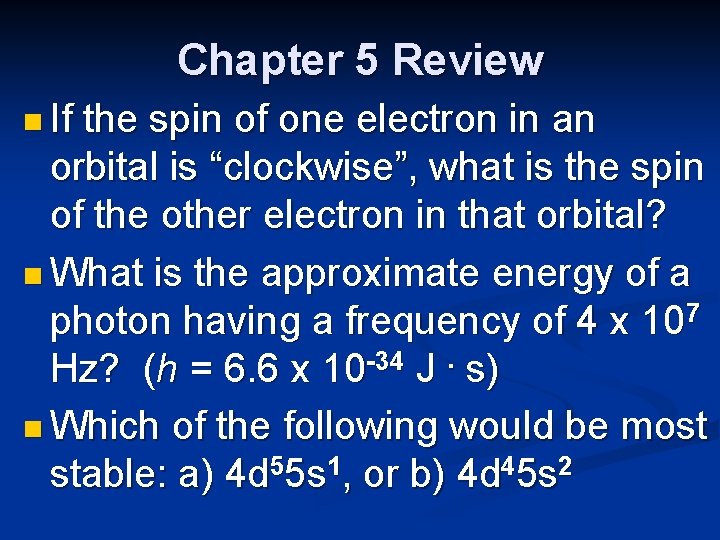 Chapter 5 Review n If the spin of one electron in an orbital is