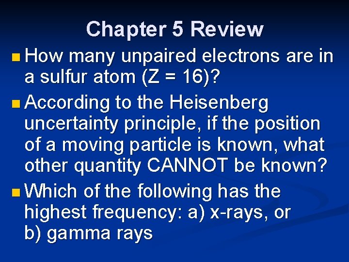 Chapter 5 Review n How many unpaired electrons are in a sulfur atom (Z