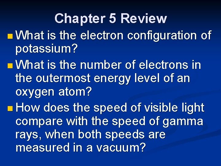 Chapter 5 Review n What is the electron configuration of potassium? n What is