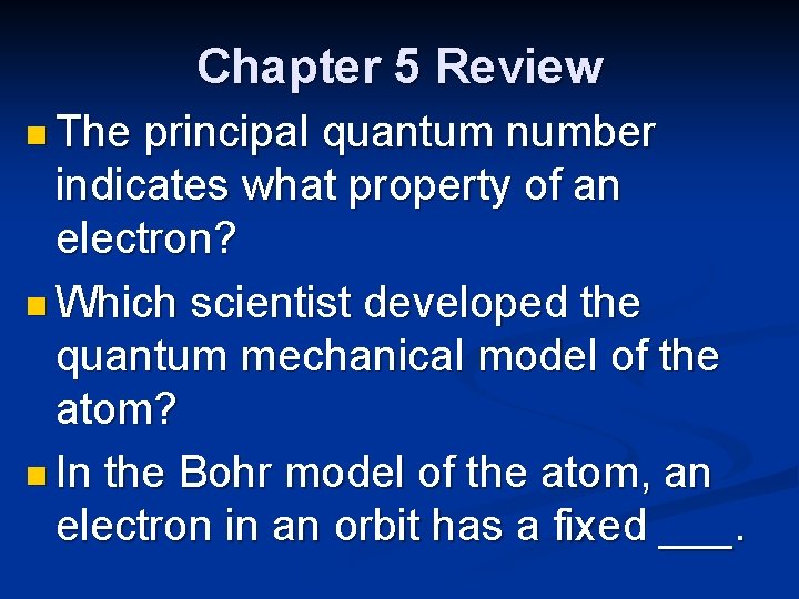 Chapter 5 Review n The principal quantum number indicates what property of an electron?