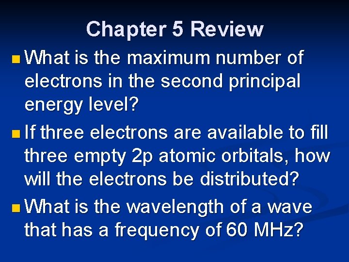 Chapter 5 Review n What is the maximum number of electrons in the second