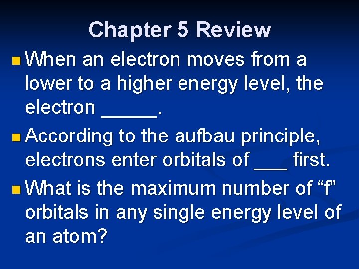 Chapter 5 Review n When an electron moves from a lower to a higher