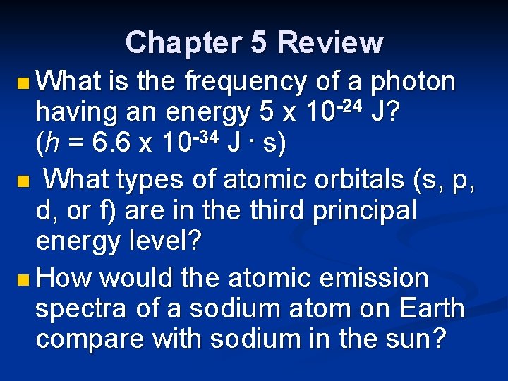 Chapter 5 Review n What is the frequency of a photon having an energy