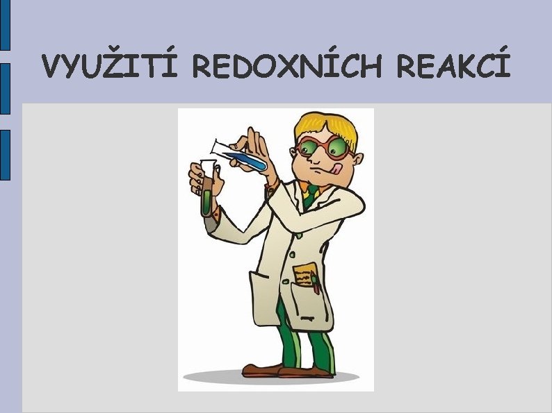 VYUŽITÍ REDOXNÍCH REAKCÍ 