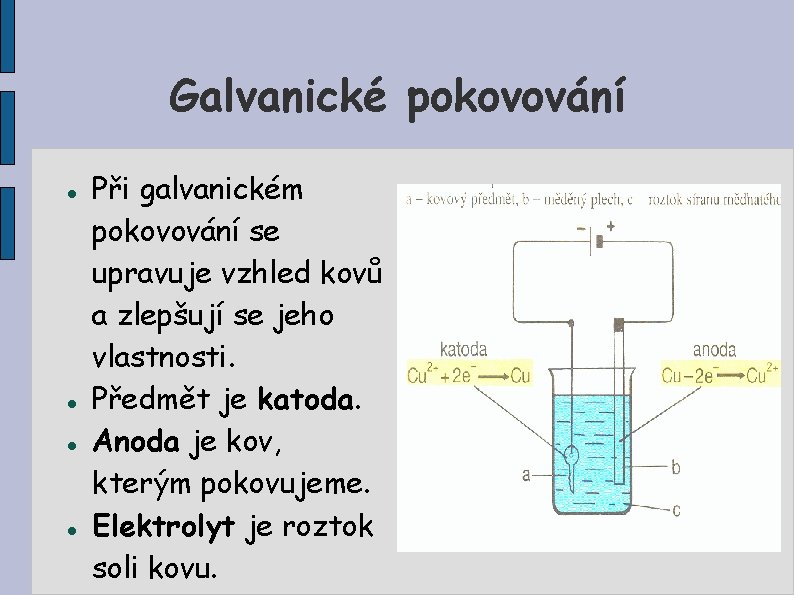 Galvanické pokovování Při galvanickém pokovování se upravuje vzhled kovů a zlepšují se jeho vlastnosti.