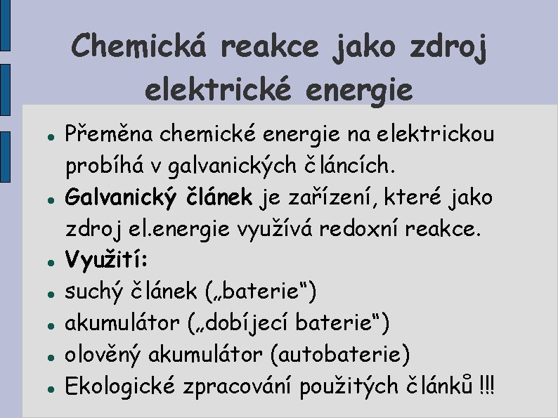 Chemická reakce jako zdroj elektrické energie Přeměna chemické energie na elektrickou probíhá v galvanických