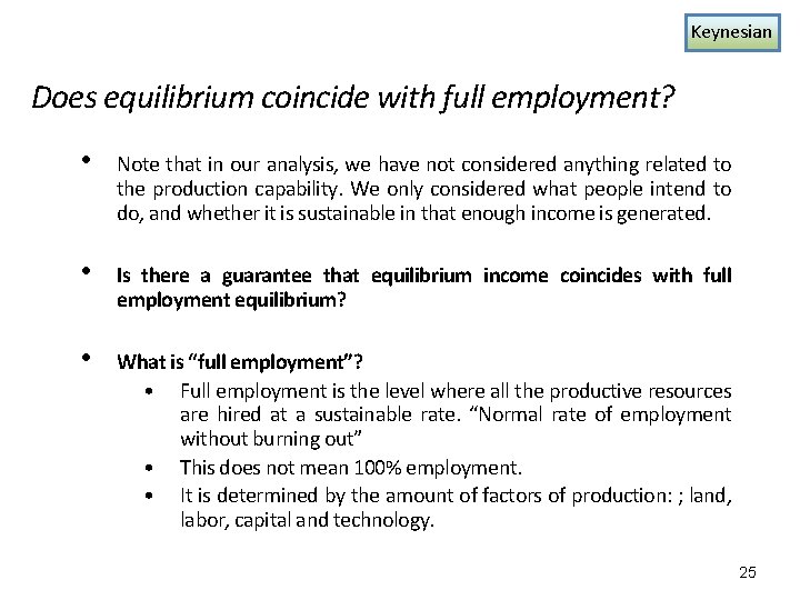 Keynesian Does equilibrium coincide with full employment? • Note that in our analysis, we