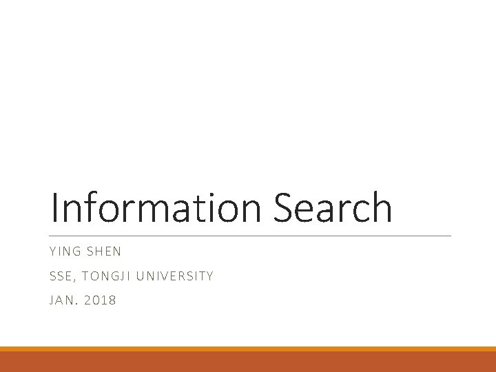 Information Search YI NG SHE N SSE, TON GJI UNIVERSITY JAN. 2018 
