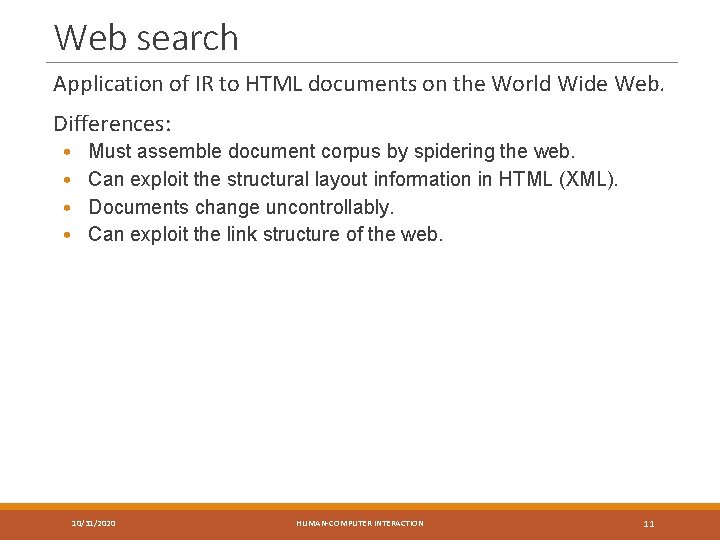 Web search Application of IR to HTML documents on the World Wide Web. Differences: