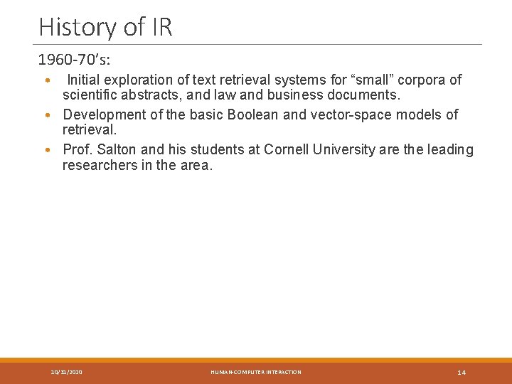 History of IR 1960 -70’s: • Initial exploration of text retrieval systems for “small”