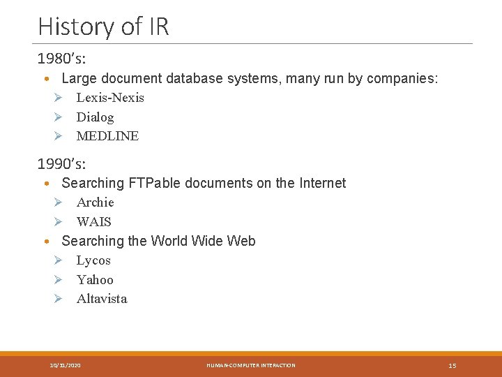 History of IR 1980’s: • Large document database systems, many run by companies: Ø