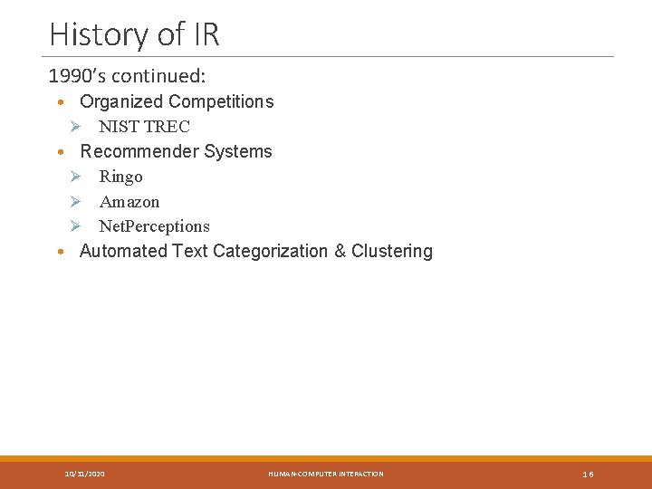 History of IR 1990’s continued: • Organized Competitions Ø NIST TREC • Recommender Systems