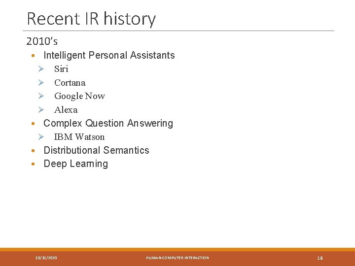 Recent IR history 2010’s • Intelligent Personal Assistants Ø Siri Ø Cortana Ø Google