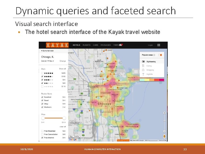 Dynamic queries and faceted search Visual search interface • The hotel search interface of