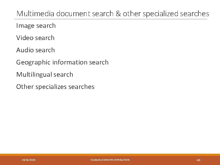 Multimedia document search & other specialized searches Image search Video search Audio search Geographic