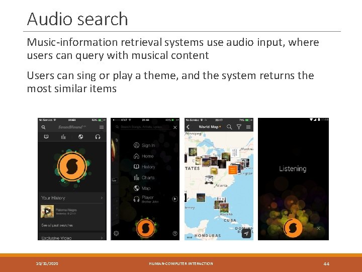 Audio search Music-information retrieval systems use audio input, where users can query with musical