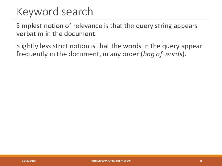 Keyword search Simplest notion of relevance is that the query string appears verbatim in