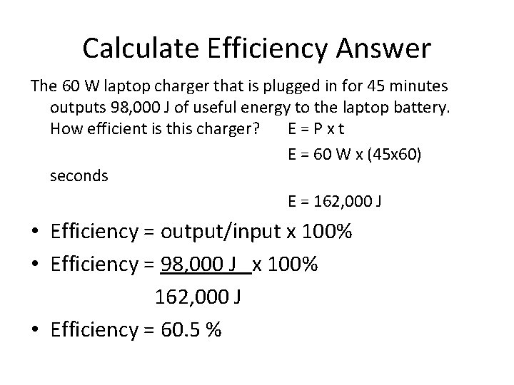 Calculate Efficiency Answer The 60 W laptop charger that is plugged in for 45