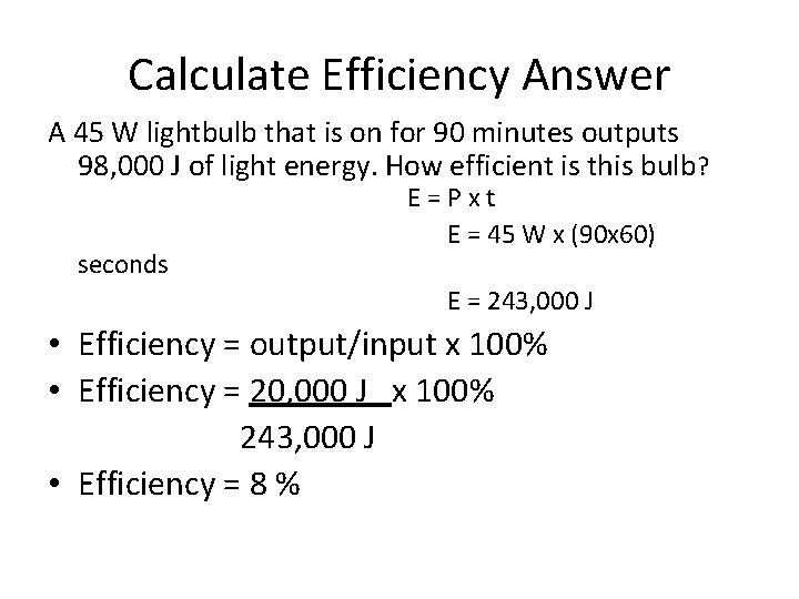 Calculate Efficiency Answer A 45 W lightbulb that is on for 90 minutes outputs