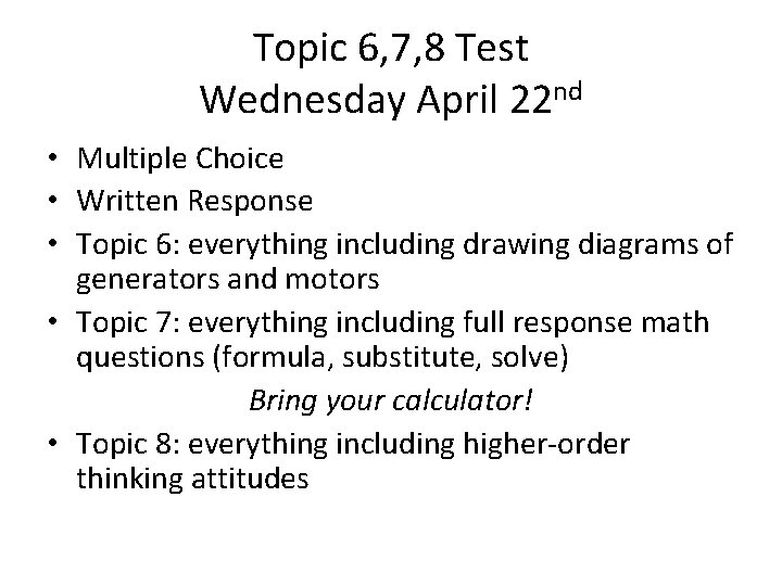 Topic 6, 7, 8 Test Wednesday April 22 nd • Multiple Choice • Written