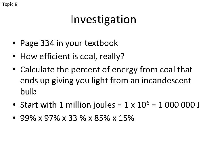 Topic 8 Investigation • Page 334 in your textbook • How efficient is coal,