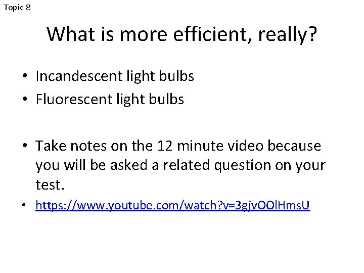 Topic 8 What is more efficient, really? • Incandescent light bulbs • Fluorescent light