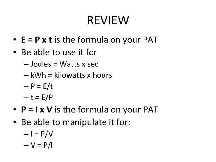 REVIEW • E = P x t is the formula on your PAT •