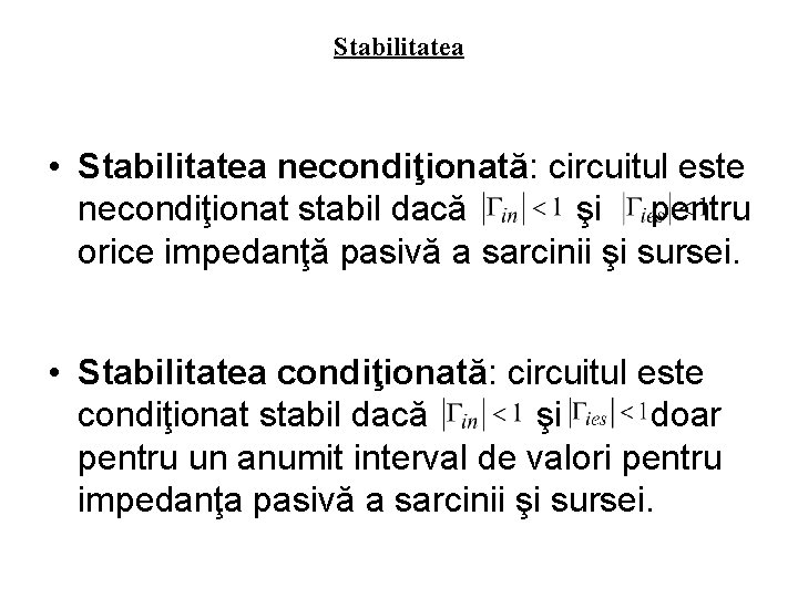 Stabilitatea • Stabilitatea necondiţionată: circuitul este necondiţionat stabil dacă şi pentru orice impedanţă pasivă
