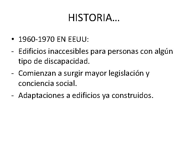 HISTORIA… • 1960 -1970 EN EEUU: - Edificios inaccesibles para personas con algún tipo