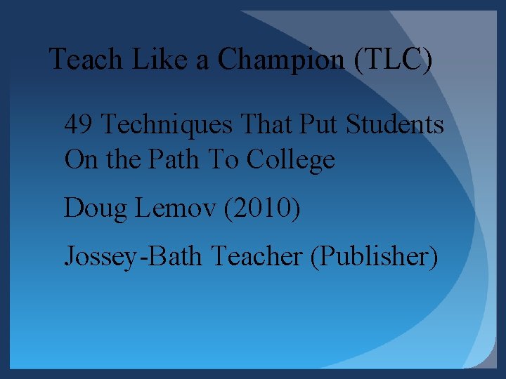 Teach Like a Champion (TLC) 49 Techniques That Put Students On the Path To Teach Like a Champion (TLC) 49 Techniques That Put Students On the Path To