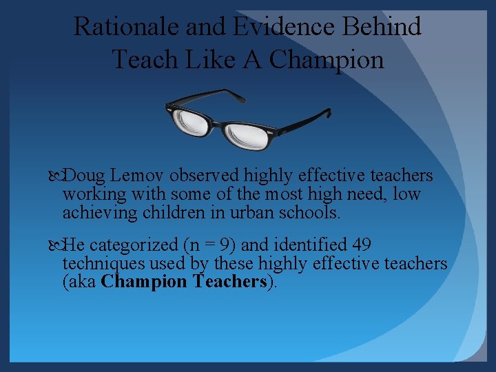 Rationale and Evidence Behind Teach Like A Champion Doug Lemov observed highly effective teachers Rationale and Evidence Behind Teach Like A Champion Doug Lemov observed highly effective teachers