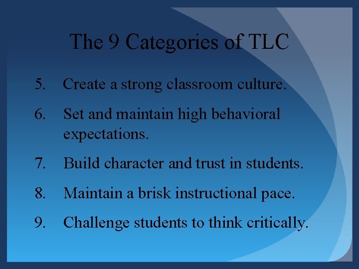 The 9 Categories of TLC 5. Create a strong classroom culture. 6. Set and The 9 Categories of TLC 5. Create a strong classroom culture. 6. Set and