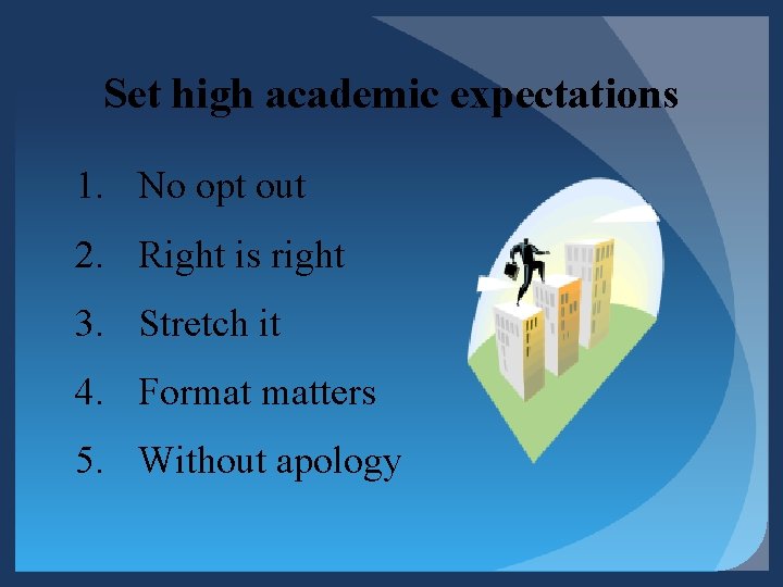 Set high academic expectations 1. No opt out 2. Right is right 3. Stretch Set high academic expectations 1. No opt out 2. Right is right 3. Stretch