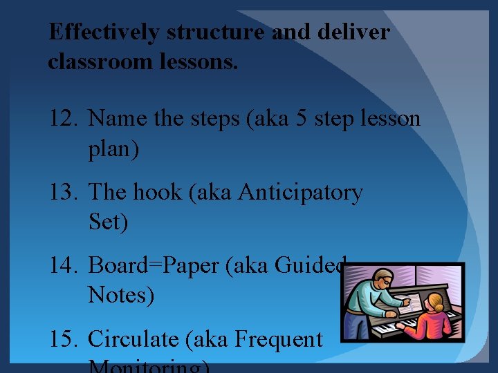 Effectively structure and deliver classroom lessons. 12. Name the steps (aka 5 step lesson Effectively structure and deliver classroom lessons. 12. Name the steps (aka 5 step lesson