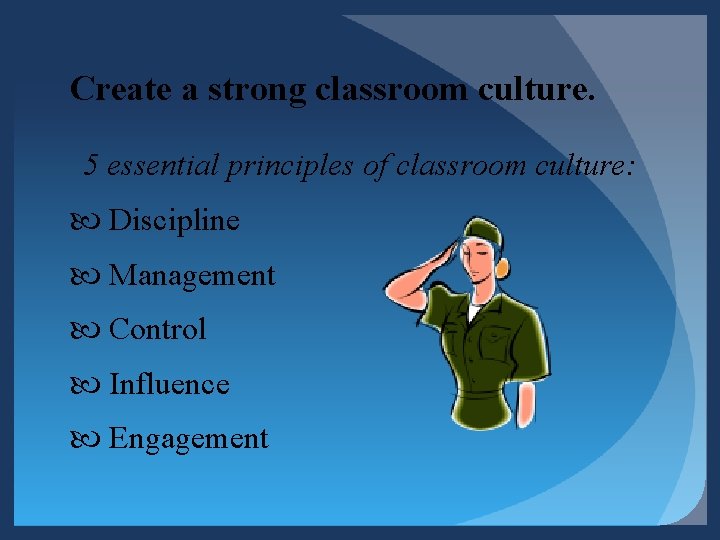 Create a strong classroom culture. 5 essential principles of classroom culture: Discipline Management Control Create a strong classroom culture. 5 essential principles of classroom culture: Discipline Management Control