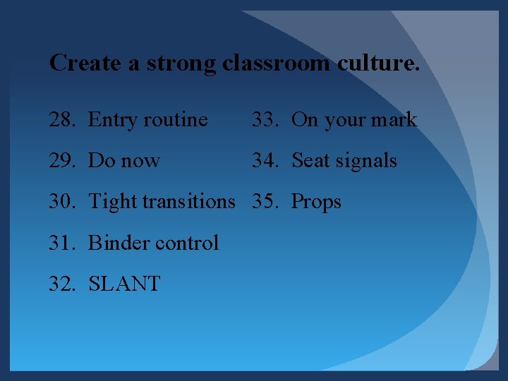 Create a strong classroom culture. 28. Entry routine 33. On your mark 29. Do Create a strong classroom culture. 28. Entry routine 33. On your mark 29. Do