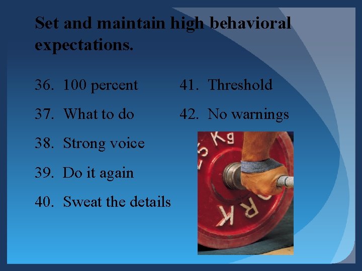 Set and maintain high behavioral expectations. 36. 100 percent 41. Threshold 37. What to Set and maintain high behavioral expectations. 36. 100 percent 41. Threshold 37. What to