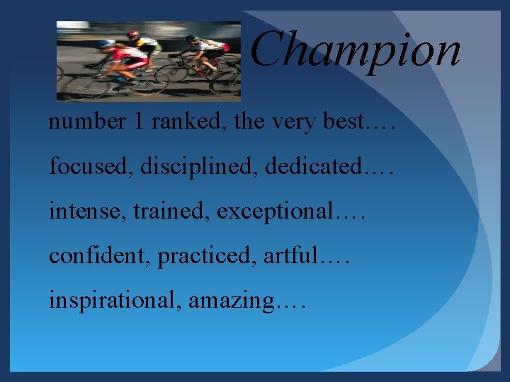 Champion number 1 ranked, the very best…. focused, disciplined, dedicated…. intense, trained, exceptional…. confident, Champion number 1 ranked, the very best…. focused, disciplined, dedicated…. intense, trained, exceptional…. confident,