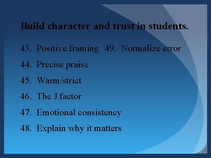 Build character and trust in students. 43. Positive framing 49. Normalize error 44. Precise Build character and trust in students. 43. Positive framing 49. Normalize error 44. Precise