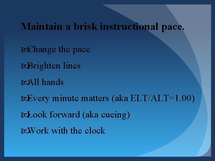 Maintain a brisk instructional pace. Change the pace Brighten lines All hands Every minute Maintain a brisk instructional pace. Change the pace Brighten lines All hands Every minute