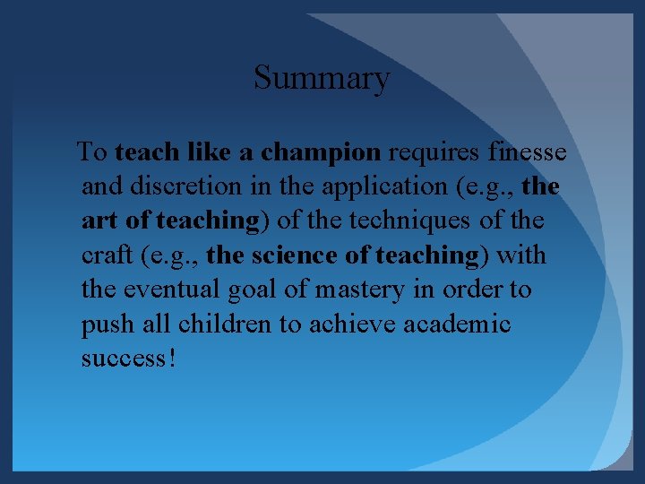Summary To teach like a champion requires finesse and discretion in the application (e. Summary To teach like a champion requires finesse and discretion in the application (e.